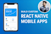 build custom react native mobile apps with API integration, modern UI