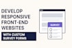 develop responsive front end websites with custom survey forms