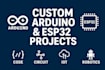 design code and build custom arduino and esp32 projects