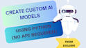 create custom ai models using python libraries