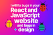 fix bugs in react and javascript and in your ui