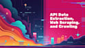 do api data extraction, web scraping, data mining and   web crawling