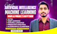deliver expert ai, ml, and machine learning projects using python