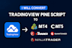 convert tradingview pine script to mt4, mt5, ctrader, ninjatrader, or quantower