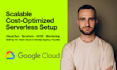 create scalable, cost optimized gcp serverless infrastructure