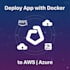 deploy your application to AWS, azure using docker