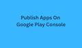 publish app on play console
