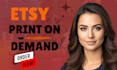 create a profitable etsy print on demand shop that sells, printify, printiful