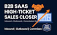 be your b2b saas sales closer, b2b, inbound, outbound high ticket commission rep