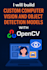 build custom computer vision and object detection models with opencv