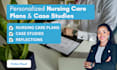 deliver personalized nursing case studies, care plans, and clinical reflections