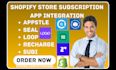 setup shopify store subscription appstle seal loop recharge sudi recurpay eca