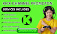 promote your kick channel to boost viewers and audience growth