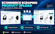 scrape ecommerce websites and upload data to any ecommerce platform