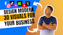 design modern 3d visuals for your business
