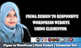 convert PSD, xd, figma to wordpress using elementor