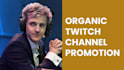 do twitch channel promotion, increase twitch live viewers, chatters engagement
