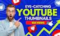 design custom clickable youtube thumbnails for gaming, vlog and tech videos