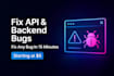 fix API and backend bugs in 15 minutes with clean professional code