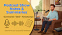 write professional podcast show notes and episode summaries