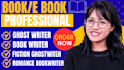 be your ghostwriter for fiction, romance, and kindle ebooks, paperback