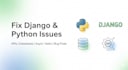fix django, python, api, database, and asynchronous task issues