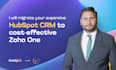 migrate your expensive hubspot CRM to zoho one