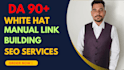 provide high da white hat SEO manual link building services