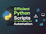 do efficient python scripts for fast repetitive task automation