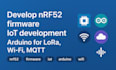 develop nrf52 firmware, iot development, arduino for lora, wifi, mqtt