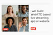 build custom webrtc based live streaming app or website with real time streaming