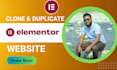 clone, duplicate website to wordpress elementor website as elementor expert