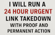 run a 24  hour urgent link takedown with proof and permanent action