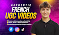 create french ugc videos, high converting content for ads, social media