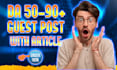 write and publish 100 guest posts on high da 90 websites
