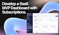 help develop a saas mvp dashboard with subscriptions