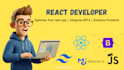 your react developer, frontend developer and optimizer your web app