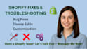 fix shopify issues, theme bugs, app errors or customize your shopify store