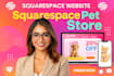design a professional and responsive squarespace pet website store that convert