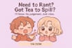 rant, vent, spill the tea