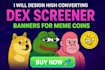 design high converting dex screener banners for meme coins
