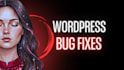 fix wordpress bugs, plugin conflicts, broken websites, and provide support