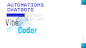 be your ai vibe coder for chatbots, automations, and creative coding
