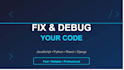 fix and debug your code javascript, python, react, django