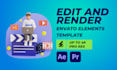 edit and render envato templates after effects or premiere pro
