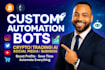 develop custom automation bots crypto, forex, ai, ecommerce, social media