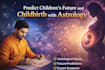 predict children future and childbirth with astrology