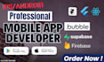 develop high quality ios and android mobile apps using flutter bubble, and react