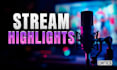 edit twitch and kick stream highlights