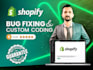 do fast shopify bug fixing , shopify custom coding, shopify expert
